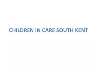 CHILDREN IN CARE SOUTH KENT