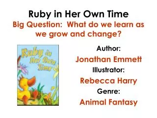 Ruby in Her Own Time Big Question: What do we learn as we grow and change?