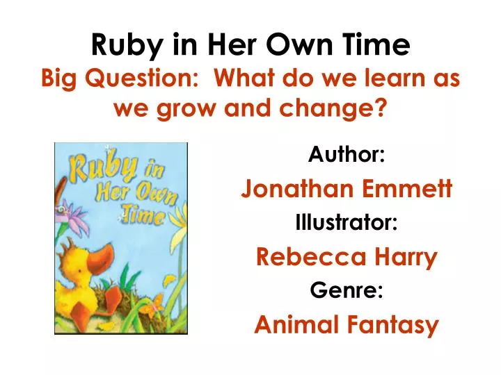 ruby in her own time big question what do we learn as we grow and change