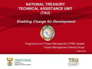 NATIONAL TREASURY TECHNICAL ASSISTANCE UNIT (TAU) Enabling Change for Development
