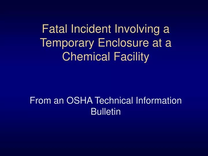 fatal incident involving a temporary enclosure at a chemical facility