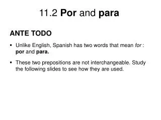 ANTE TODO Unlike English, Spanish has two words that mean for : por and para.