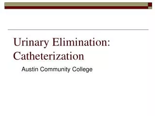 Urinary Elimination: Catheterization