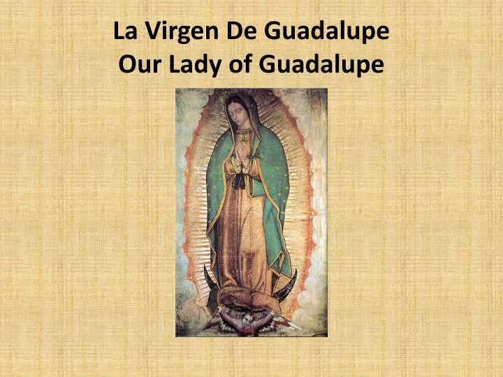 la virgen de guadalupe our lady of guadalupe