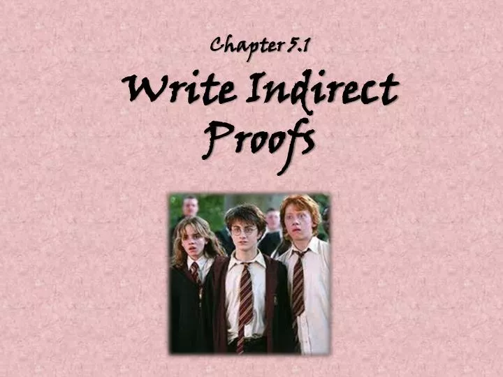 chapter 5 1 write indirect proofs