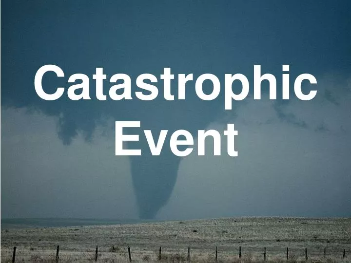 catastrophic event