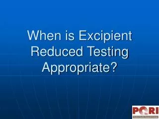 When is Excipient Reduced Testing Appropriate?