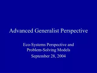 Advanced Generalist Perspective