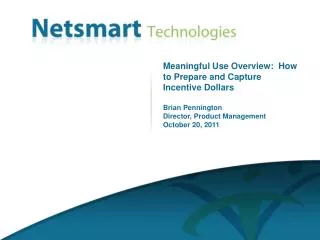 Meaningful Use Overview: How to Prepare and Capture Incentive Dollars Brian Pennington