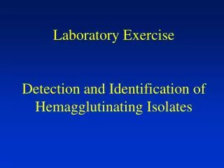 Laboratory Exercise Detection and Identification of Hemagglutinating Isolates