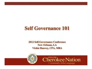 Self Governance 101 2012 Self-Governance Conference New Orleans, LA Vickie Hanvey , CPA, MBA