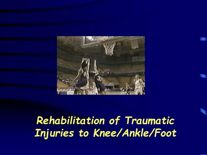 rehabilitation of traumatic injuries to knee ankle foot
