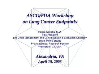 ASCO/FDA Workshop on Lung Cancer Endpoints Alexandria, VA April 15, 2003