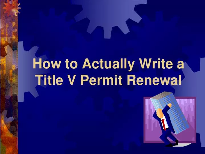 how to actually write a title v permit renewal