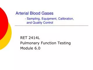 Arterial Blood Gases - Sampling, Equipment, Calibration, 	 and Quality Control