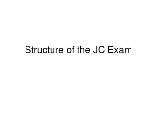 Structure of the JC Exam