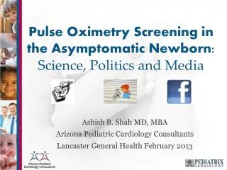 Pulse Oximetry Screening in the Asymptomatic Newborn: Science, Politics and Media