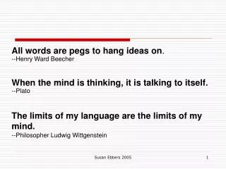 All words are pegs to hang ideas on . --Henry Ward Beecher