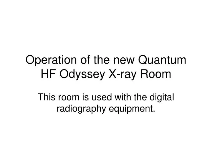 operation of the new quantum hf odyssey x ray room