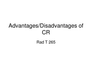 Advantages/Disadvantages of CR
