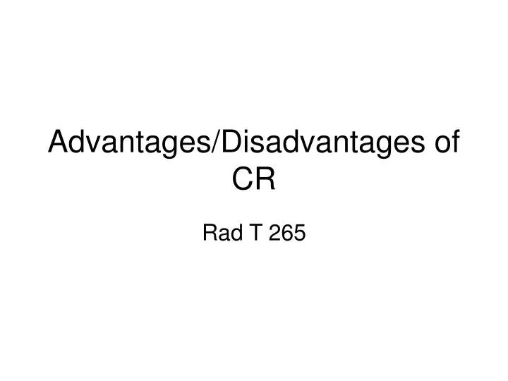 advantages disadvantages of cr