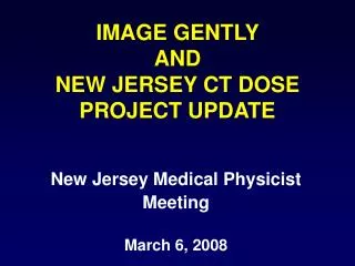 IMAGE GENTLY AND NEW JERSEY CT DOSE PROJECT UPDATE