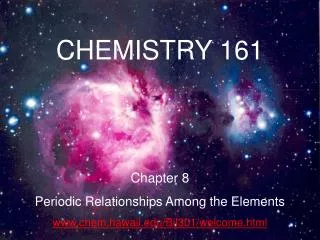 CHEMISTRY 161 Chapter 8 Periodic Relationships Among the Elements