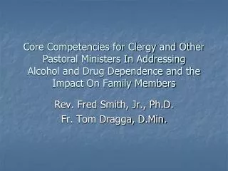 Rev. Fred Smith, Jr., Ph.D. Fr. Tom Dragga, D.Min.