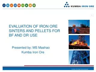 EVALUATION OF IRON ORE SINTERS AND PELLETS FOR BF AND DR USE