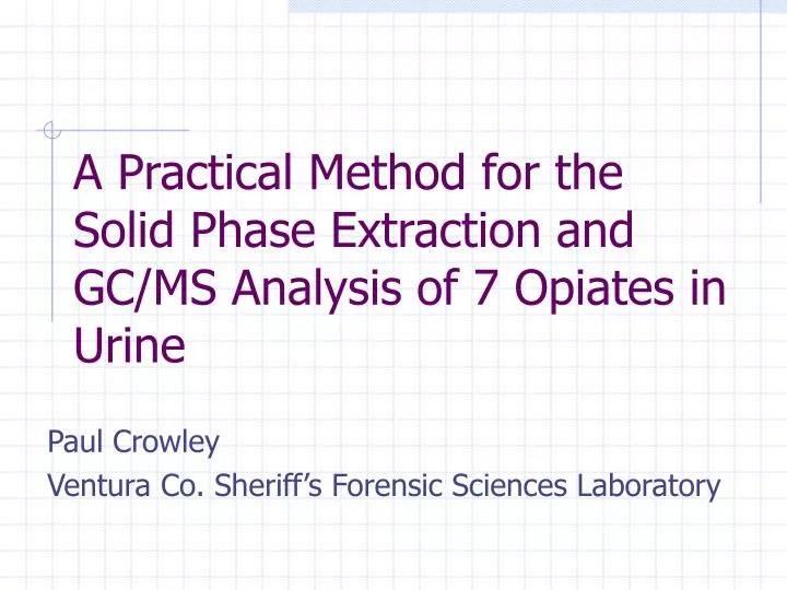 a practical method for the solid phase extraction and gc ms analysis of 7 opiates in urine