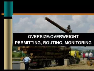 OVERSIZE/OVERWEIGHT PERMITTING, ROUTING, MONITORING