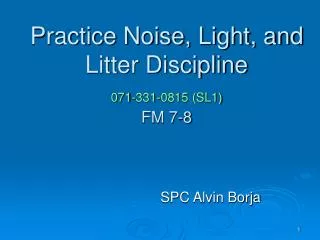 Practice Noise, Light, and Litter Discipline 071-331-0815 (SL1) FM 7-8