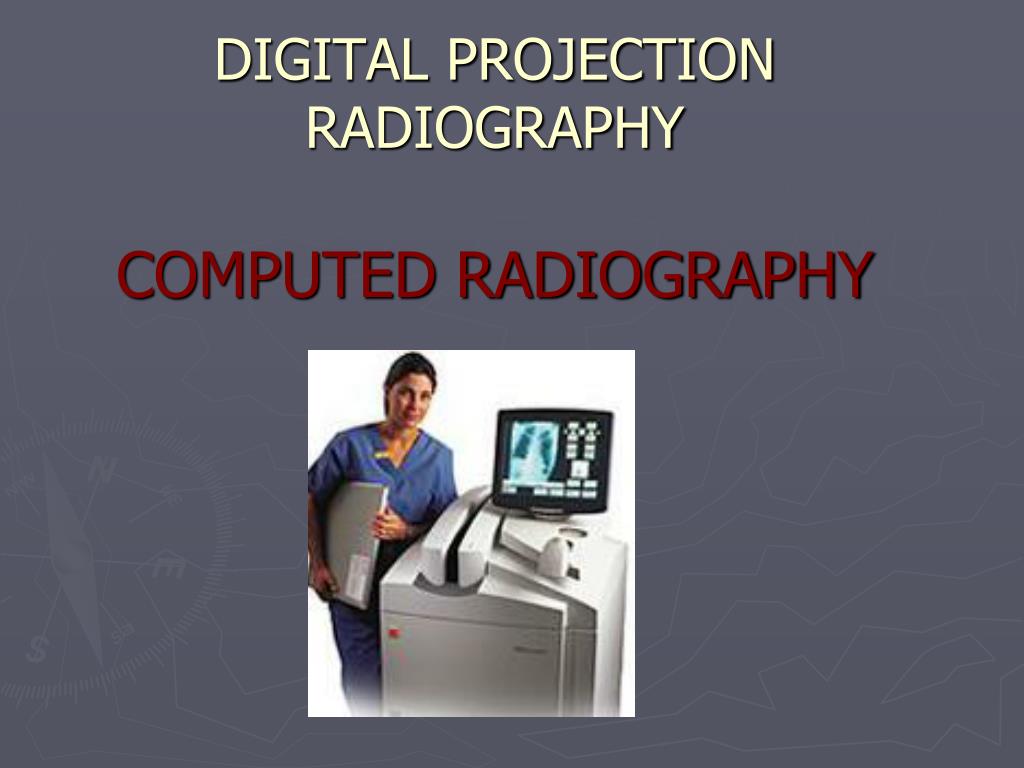 PPT - DIGITAL PROJECTION RADIOGRAPHY COMPUTED RADIOGRAPHY PowerPoint ...