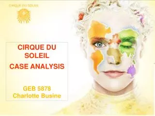 CIRQUE DU SOLEIL CASE ANALYSIS GEB 5878 Charlotte Busine