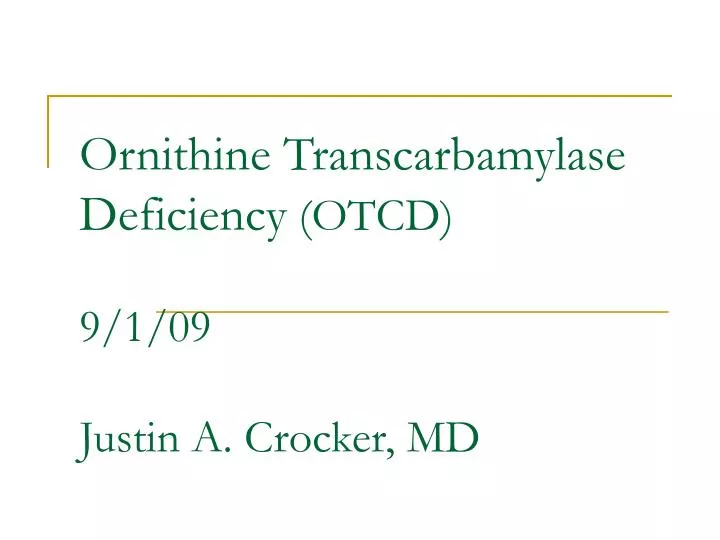 ornithine transcarbamylase deficiency otcd 9 1 09 justin a crocker md