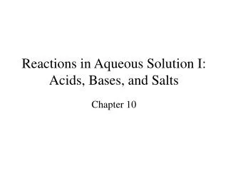 Reactions in Aqueous Solution I: Acids, Bases, and Salts