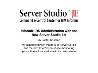 Informix IDS Administration with the New Server Studio 4.0 By Lester Knutsen