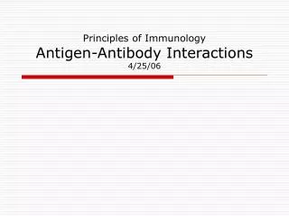 Principles of Immunology Antigen-Antibody Interactions 4/25/06