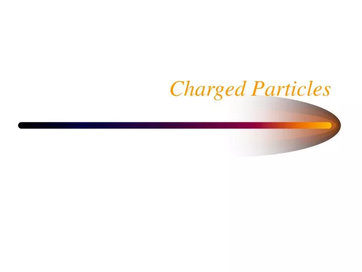 charged particles