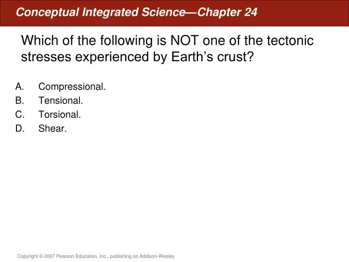 which of the following is not one of the tectonic stresses experienced by earth s crust