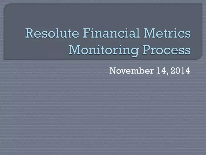 resolute financial metrics monitoring process