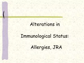 Alterations in Immunological Status: Allergies, JRA