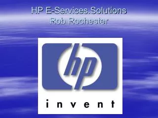 HP E-Services.Solutions Rob Rochester