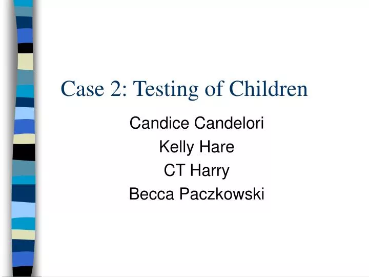 case 2 testing of children