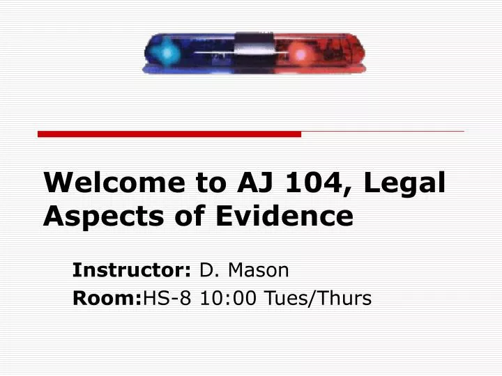 welcome to aj 104 legal aspects of evidence