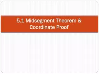 5.1 Midsegment Theorem &amp; Coordinate Proof