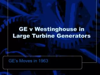 GE v Westinghouse in Large Turbine Generators