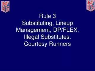Rule 3 Substituting, Lineup Management, DP/FLEX, Illegal Substitutes, Courtesy Runners