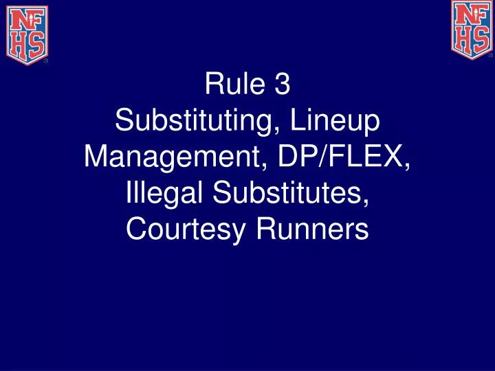 rule 3 substituting lineup management dp flex illegal substitutes courtesy runners