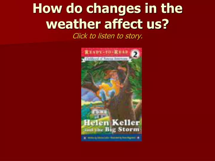 how do changes in the weather affect us click to listen to story